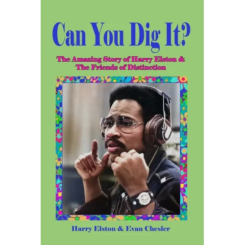 Can You Dig It?: The Amazing Life of Harry Elston and the Friends of Distinction