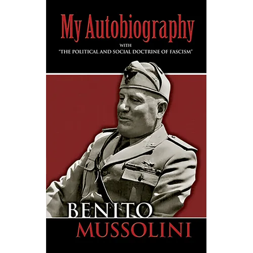 My Autobiography: With the Political and Social Doctrine of Fascism