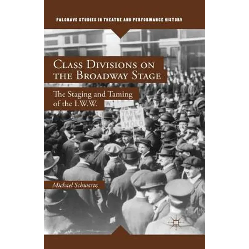 Class Divisions on the Broadway Stage: The Staging and Taming of the I.W.W.