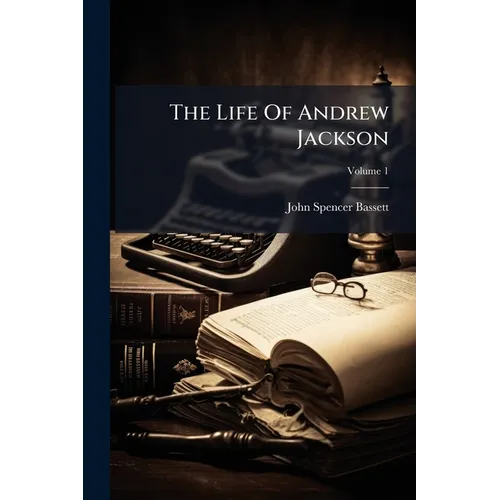 The Life Of Andrew Jackson