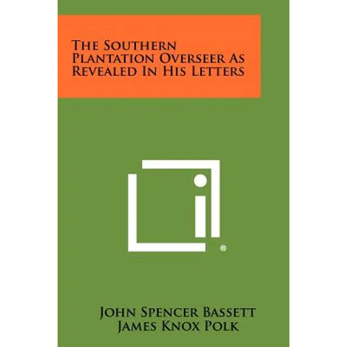 The Southern Plantation Overseer as Revealed in His Letters