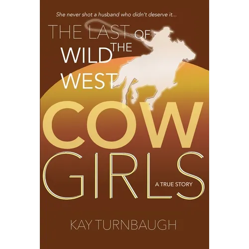 The Last of the Wild West Cowgirls: A True Story