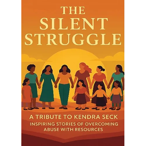 The Silent Struggle A Tribute to Kendra Seck Inspiring Stories of Overcoming Abuse with Resources