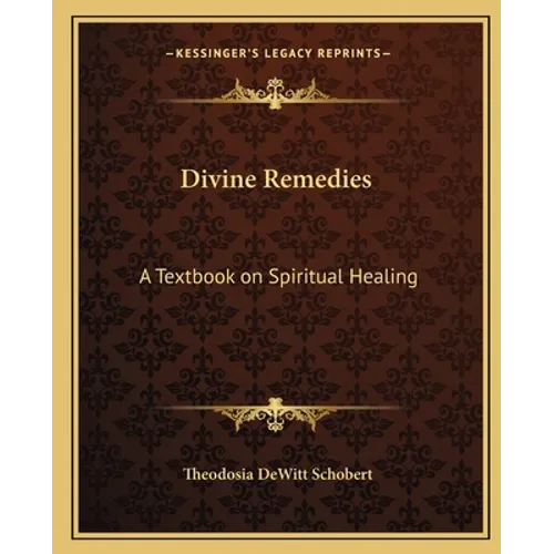 Divine Remedies: A Textbook on Spiritual Healing