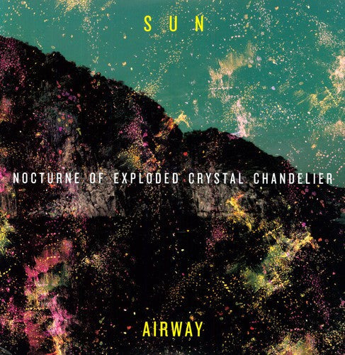 Sun Airway - Nocturne of Exploded Crystal Chandelier [LP] Vinyl Record
