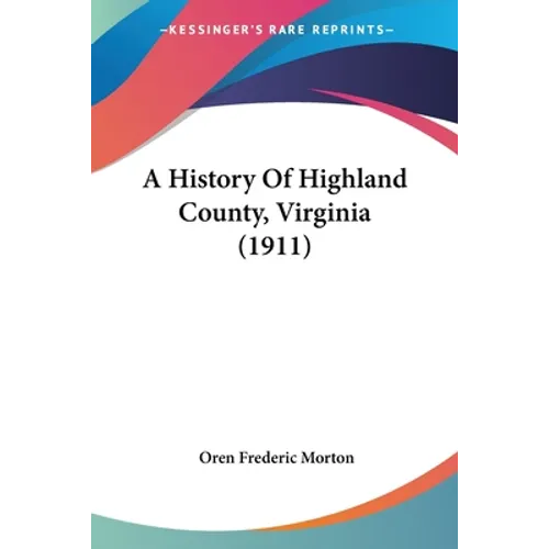 A History Of Highland County, Virginia (1911)