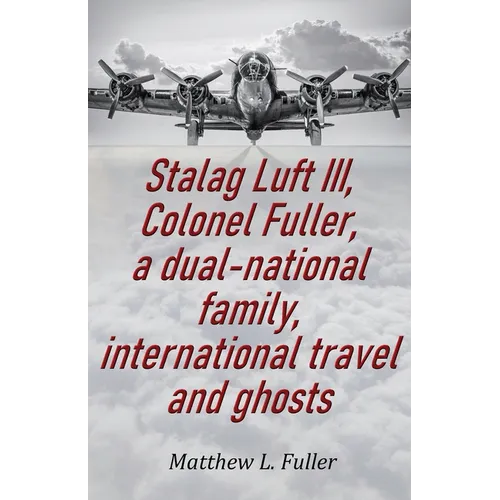 Stalag Luft III, Colonel Fuller, a dual-national family, international travel and ghosts