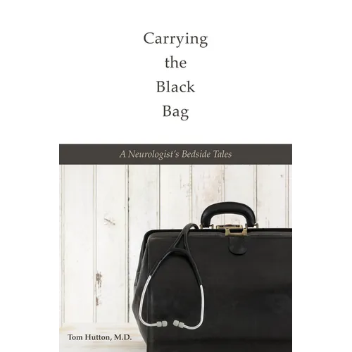Carrying the Black Bag: A Neurologist's Bedside Tales