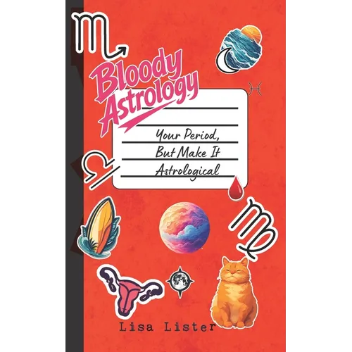 Bloody Astrology: Your Period, But Make It Astrological