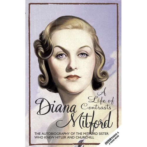A Life of Contrasts: The Autobiography of the Most Glamorous Mitford Sister