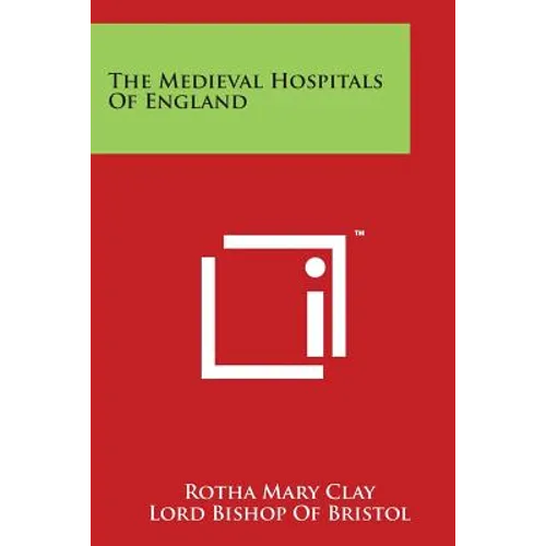 The Medieval Hospitals of England