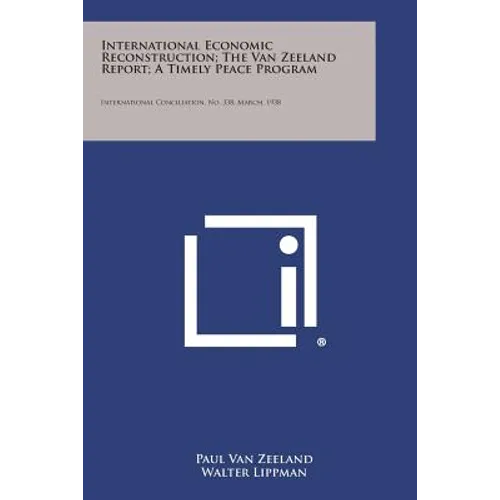 International Economic Reconstruction; The Van Zeeland Report; A Timely Peace Program: International Conciliation, No. 338, March, 1938