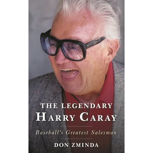 The Legendary Harry Caray: Baseball's Greatest Salesman