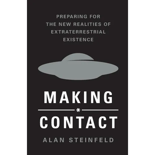 Making Contact: Preparing for the New Realities of Extraterrestrial Existence