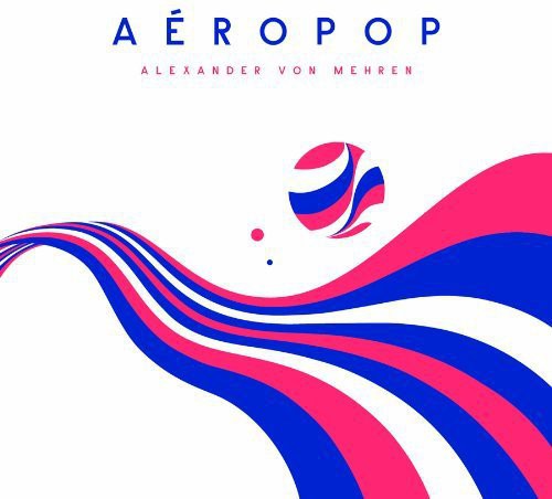 Von Alexander Mehren - Aeropop [180 Gram] Vinyl Record