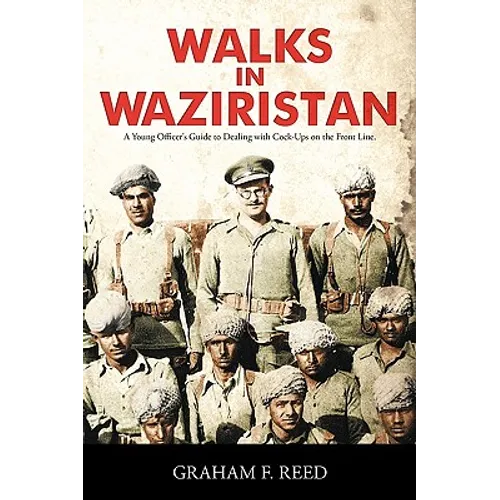 Walks in Waziristan: A Young Officer's Guide to Dealing with Cock-Ups on the Front Line.