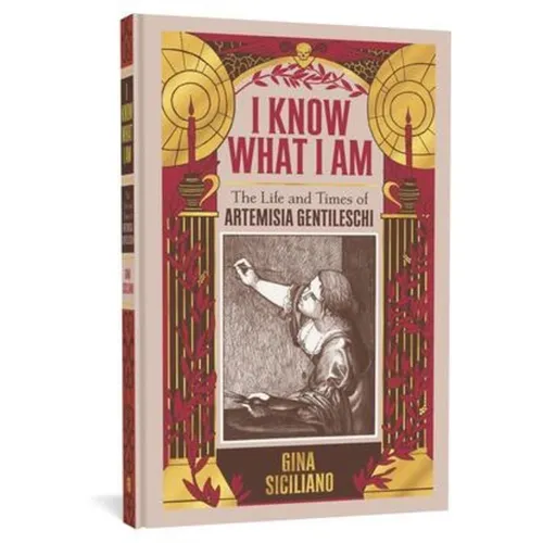 I Know What I Am: The Life and Times of Artemisia Gentileschi