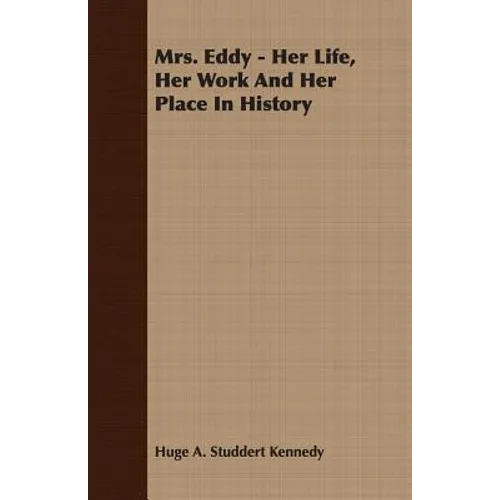 Mrs. Eddy - Her Life, Her Work And Her Place In History