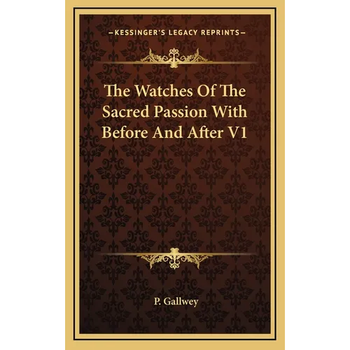 The Watches Of The Sacred Passion With Before And After V1 - Hardcover