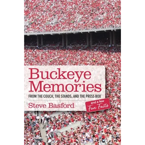 Buckeye Memories: From the Couch, the Stands, and the Press Box... and a Few Fun Facts