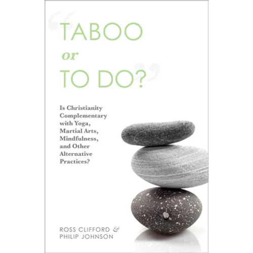 Taboo or to Do?: Is Christianity Complementary with Yoga, Martial Arts, Mindfulness, and Other Alternative Practices?