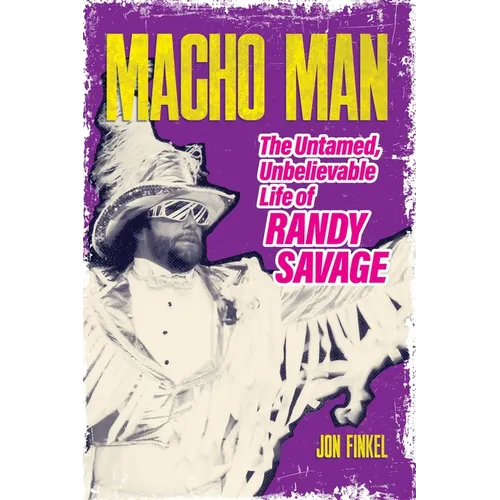Macho Man: The Untamed, Unbelievable Life of Randy Savage