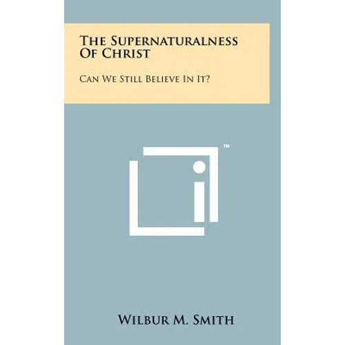 The Supernaturalness Of Christ: Can We Still Believe In It?