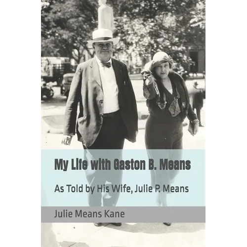 My Life with Gaston B. Means: As Told by His Wife, Julie P. Means