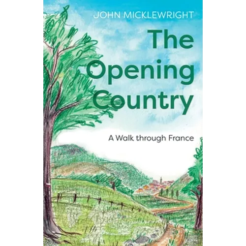 The Opening Country: A Walk Through France