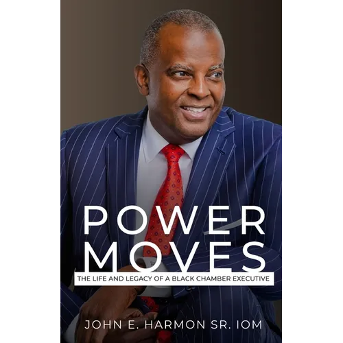 Power Moves: The Life and Legacy of a Black Chamber Executive