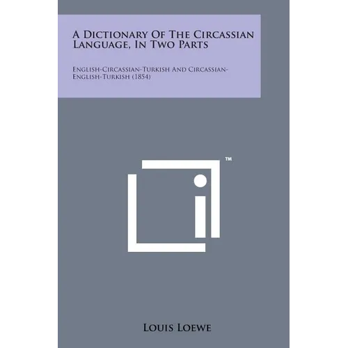 A Dictionary of the Circassian Language, in Two Parts: English-Circassian-Turkish and Circassian-English-Turkish (1854)