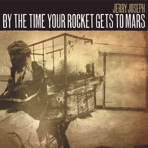 Jerry Joseph - By The Time Your Rocket Gets To Mars [LP] Vinyl Record