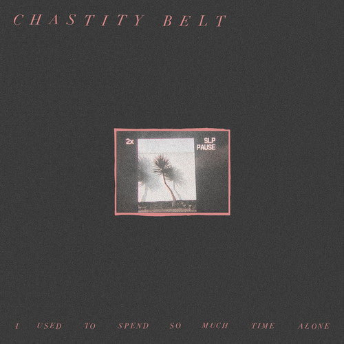 Chastity Belt - I Used to Spend So Much Time Alone [LP] Vinyl Record