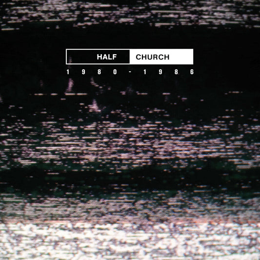 Half Church - Half Church 1980-86 (Can) [LP] Vinyl Record