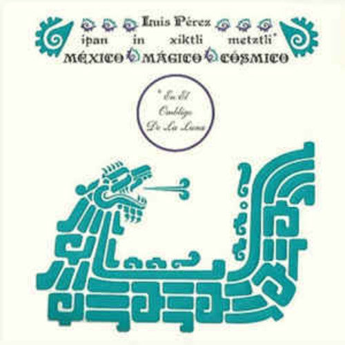 Luis Perez - Ipan In Xiktli Metztli - Mexico Magico Cosmico El Ombligo de la Luna [LP] Vinyl Record