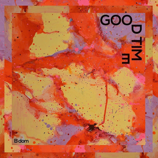 B dom - Good Time [LP] Vinyl Record