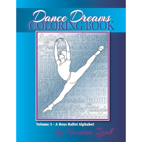 Dance Dreams Coloring Book: A Boys Ballet Alphabet: A ballet reference and coloring book for boys who dance!