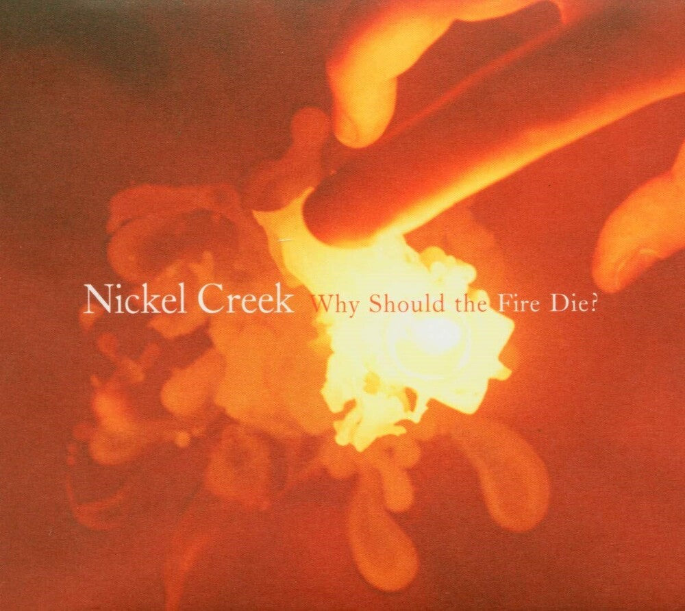 Nickel Creek - Why Should the Fire Die? [2LP] Vinyl Record