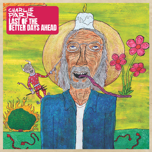 Charlie Parr - Last Of The Better Days Ahead [LP] Vinyl Record