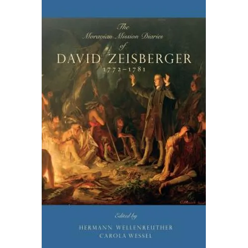 The Moravian Mission Diaries of David Zeisberger: 1772-1781