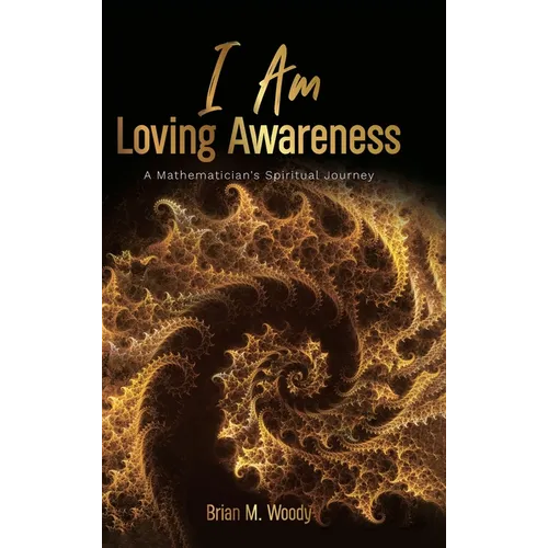 I Am Loving Awareness, A Mathematician's Spiritual Journey