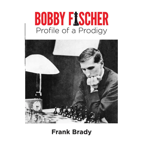Bobby Fischer: Profile of a Prodigy (Revised Edition)