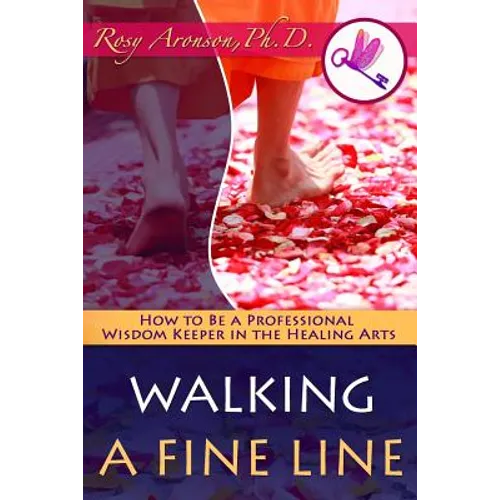 Walking a Fine Line: How to Be a Professional Wisdom Keeper in the Healing Arts