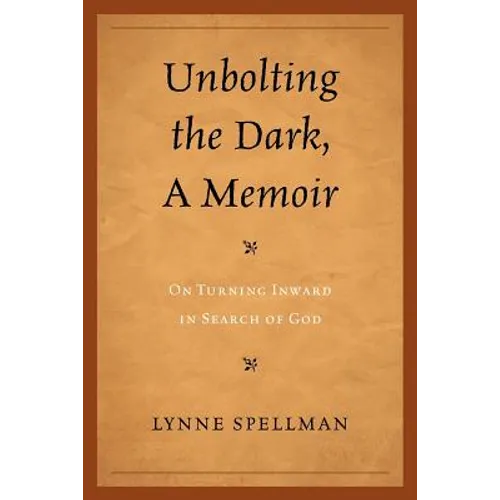 Unbolting the Dark, a Memoir: On Turning Inward in Search of God