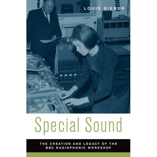 Special Sound: The Creation and Legacy of the BBC Radiophonic Workshop