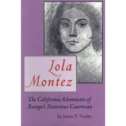 Lola Montez: The California Adventures of Europe's Notorious Courtesan