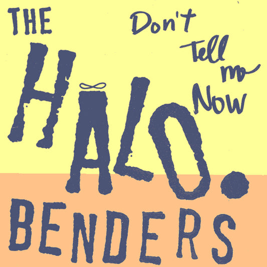 Halo Benders - Don't Tell Me Now [LP] Vinyl Record