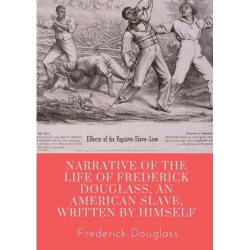 Narrative of the life of Frederick Douglass, an American slave, written by himself: A 1845 memoir and treatise on abolition written by orator and form