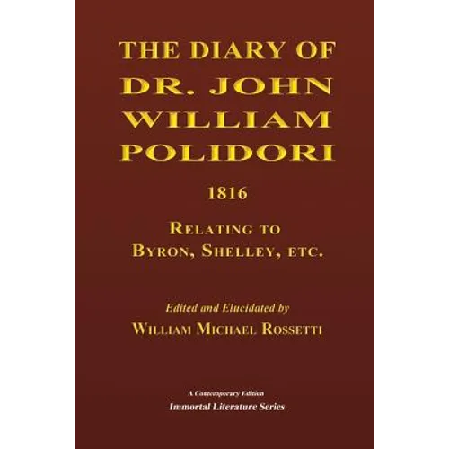 The Diary of Dr. John William Polidori, 1816, Relating to Byron, Shelley, etc.