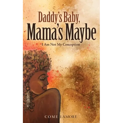 Daddy's Baby, Mama's Maybe: I Am Not My Conception